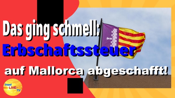 Erb­schafts­steu­er auf Mal­lor­ca abgeschafft&nbsp;!!!!