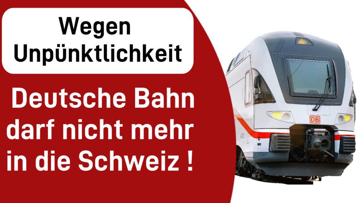 Unpünkt­lich­keit – Deut­sche Bahn darf nicht in die Schweiz