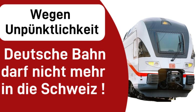 Wegen Unpünktlichkeit - Deutsche Bahn darf nicht in die Schweiz