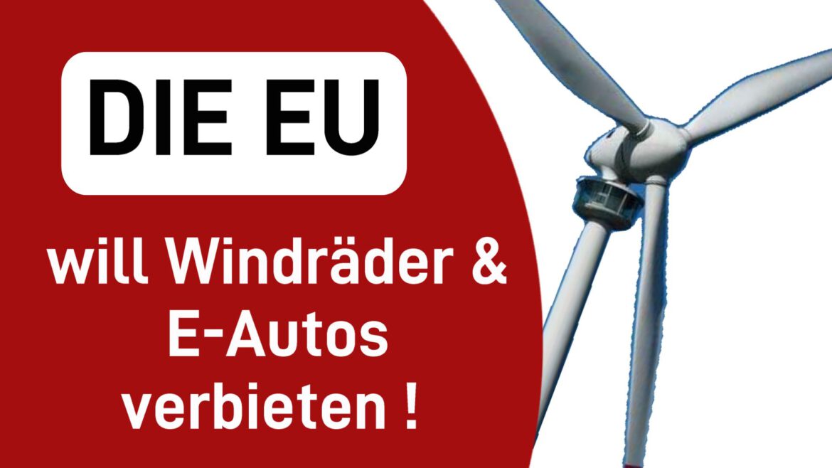 EU will Wind­rä­der und E‑Autos verbieten